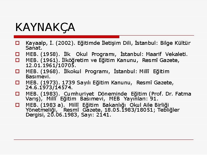 KAYNAKÇA o o o o Kayaalp, İ. (2002). Eğitimde İletişim Dili, İstanbul: Bilge Kültür