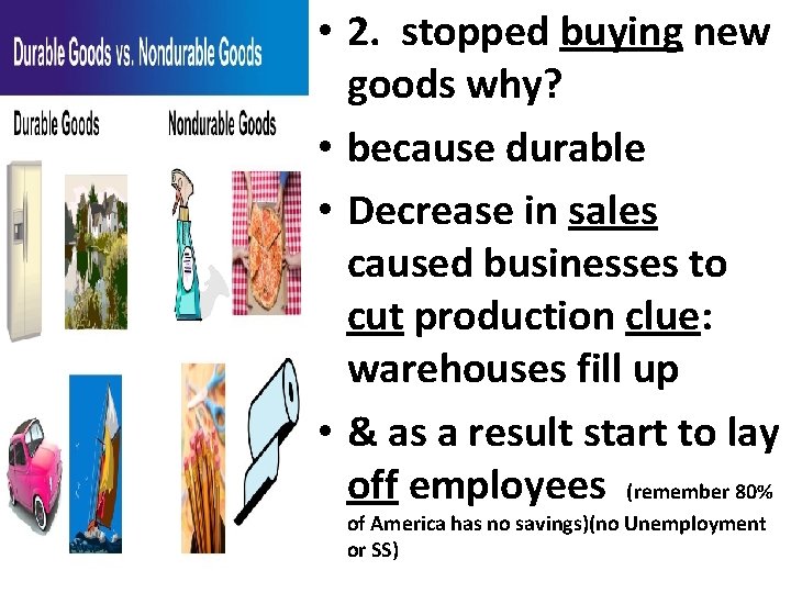  • 2. stopped buying new goods why? • because durable • Decrease in