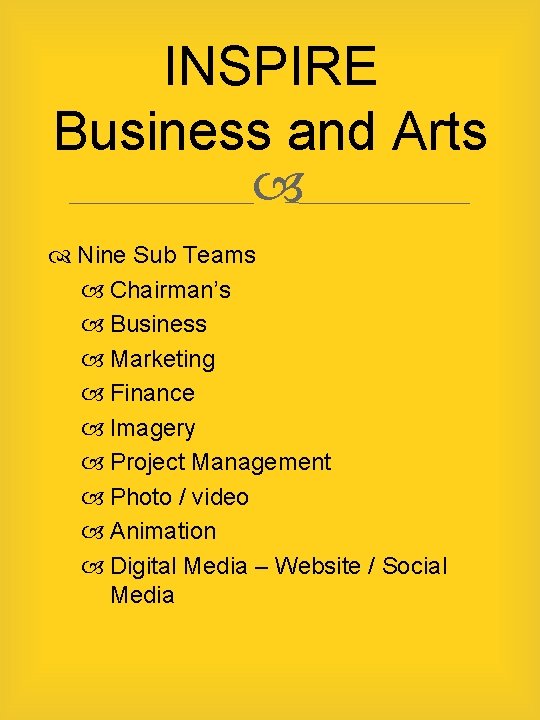 INSPIRE Business and Arts Nine Sub Teams Chairman’s Business Marketing Finance Imagery Project Management
