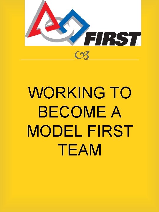  WORKING TO BECOME A MODEL FIRST TEAM 
