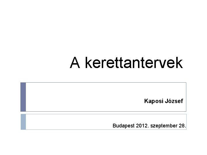 A kerettantervek Kaposi József Budapest 2012. szeptember 28. 