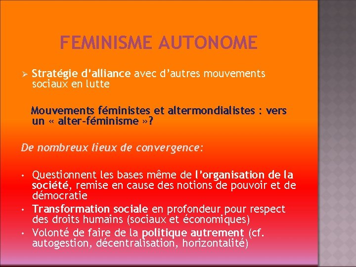 FEMINISME AUTONOME Ø Stratégie d’alliance avec d’autres mouvements sociaux en lutte Mouvements féministes et