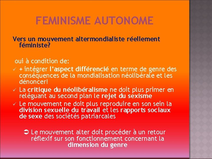 FEMINISME AUTONOME Vers un mouvement altermondialiste réellement féministe? oui à condition de: ü +