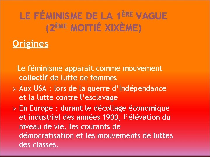LE FÉMINISME DE LA 1ÈRE VAGUE (2ÈME MOITIÉ XIXÈME) Origines Le féminisme apparait comme