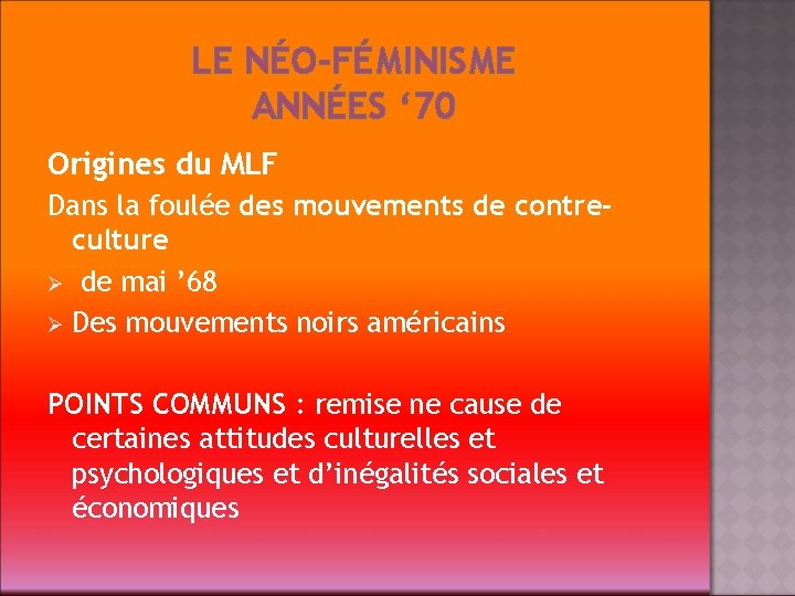 LE NÉO-FÉMINISME ANNÉES ‘ 70 Origines du MLF Dans la foulée des mouvements de