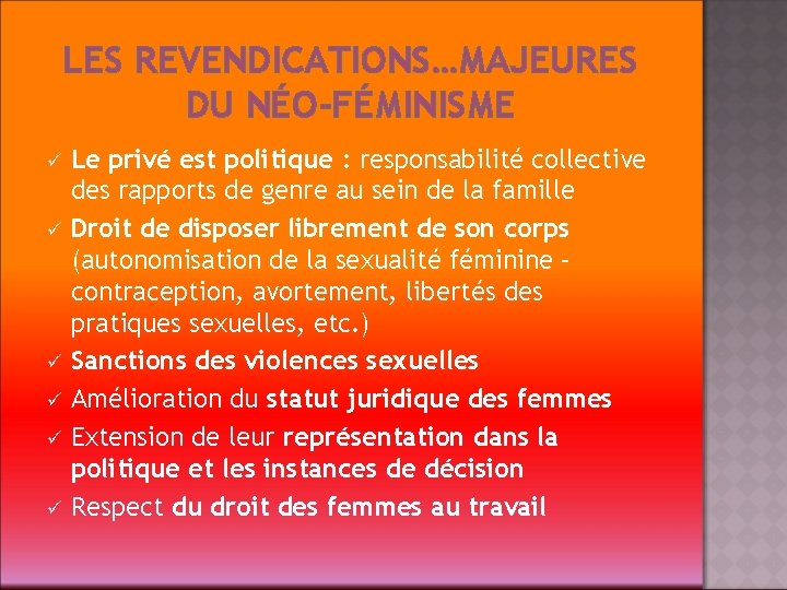 LES REVENDICATIONS…MAJEURES DU NÉO-FÉMINISME ü ü ü Le privé est politique : responsabilité collective