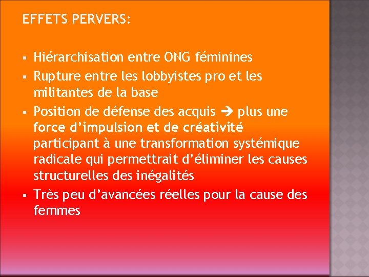 EFFETS PERVERS: § § Hiérarchisation entre ONG féminines Rupture entre les lobbyistes pro et
