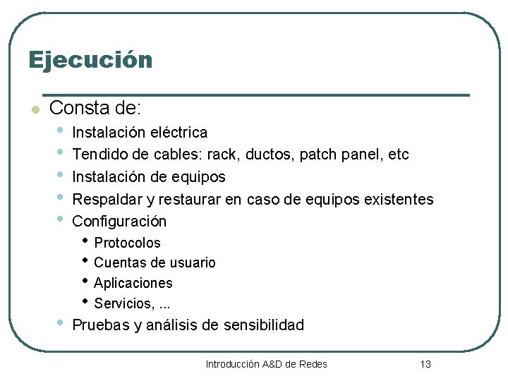 Ejecución l Consta de: • • • Instalación eléctrica Tendido de cables: rack, ductos,