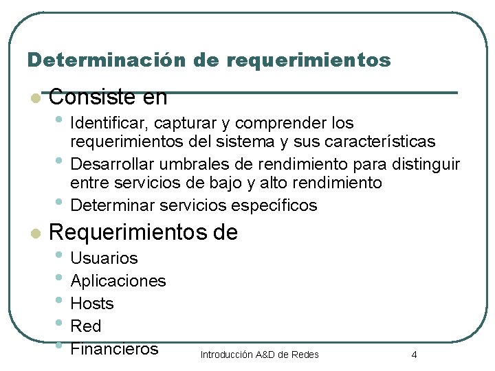 Determinación de requerimientos l Consiste en • Identificar, capturar y comprender los • •