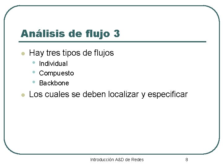 Análisis de flujo 3 l l Hay tres tipos de flujos • • •