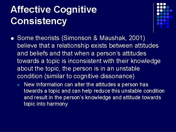 Affective Cognitive Consistency l Some theorists (Simonson & Maushak, 2001) believe that a relationship