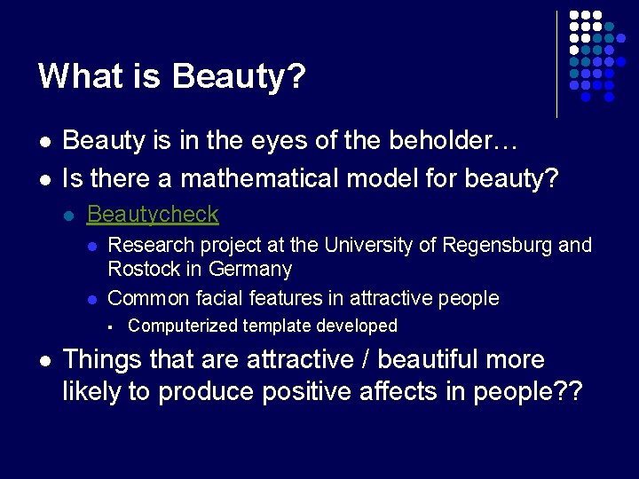 What is Beauty? l l Beauty is in the eyes of the beholder… Is