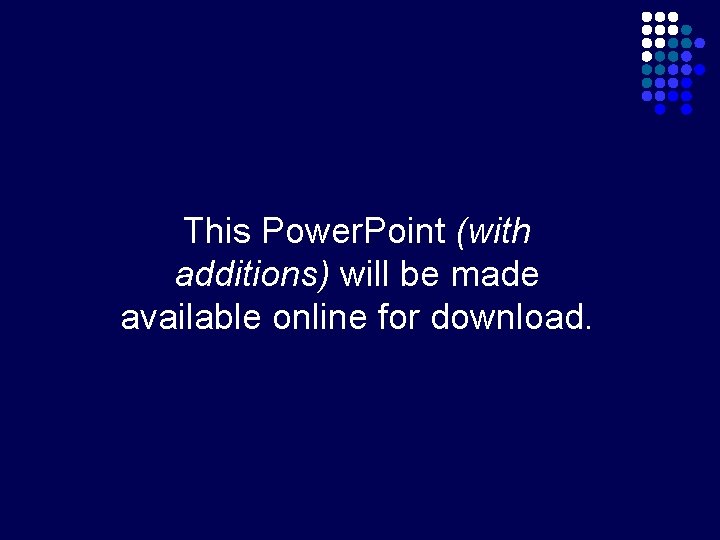 This Power. Point (with additions) will be made available online for download. This Power. Point (with additions) will be made available online for download.