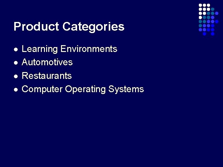 Product Categories l l Learning Environments Automotives Restaurants Computer Operating Systems 
