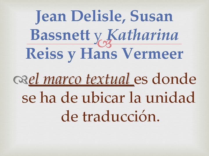 Jean Delisle, Susan Bassnett y Katharina Reiss y Hans Vermeer el marco textual es