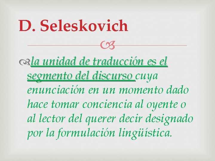 D. Seleskovich la unidad de traducción es el segmento del discurso cuya enunciación en