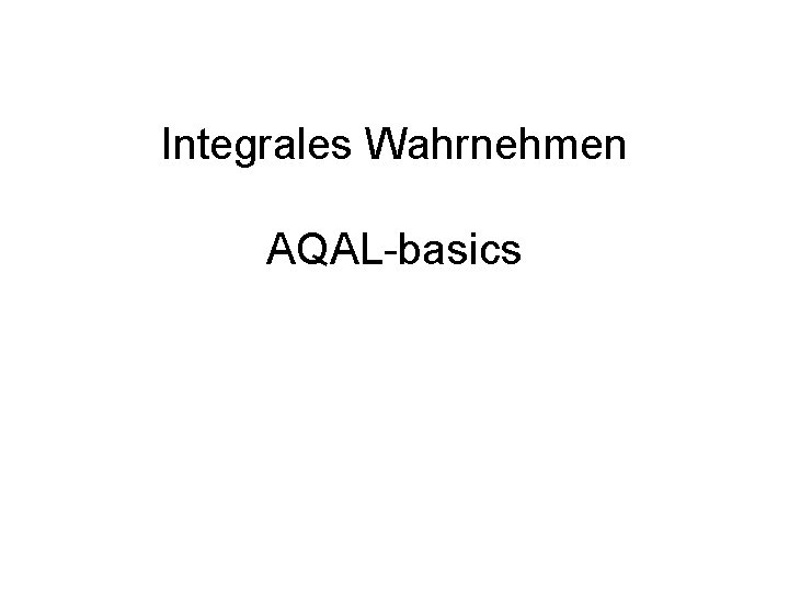 Integrales Wahrnehmen AQAL-basics 
