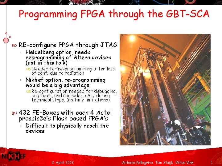 Programming FPGA through the GBT-SCA RE-configure FPGA through JTAG ◦ Heidelberg option, needs reprogramming