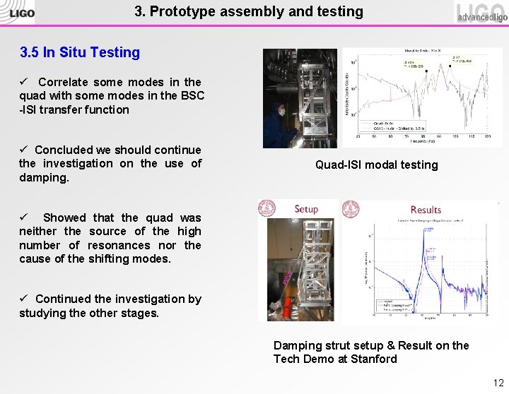 3. Prototype assembly and testing 3. 5 In Situ Testing ü Correlate some modes