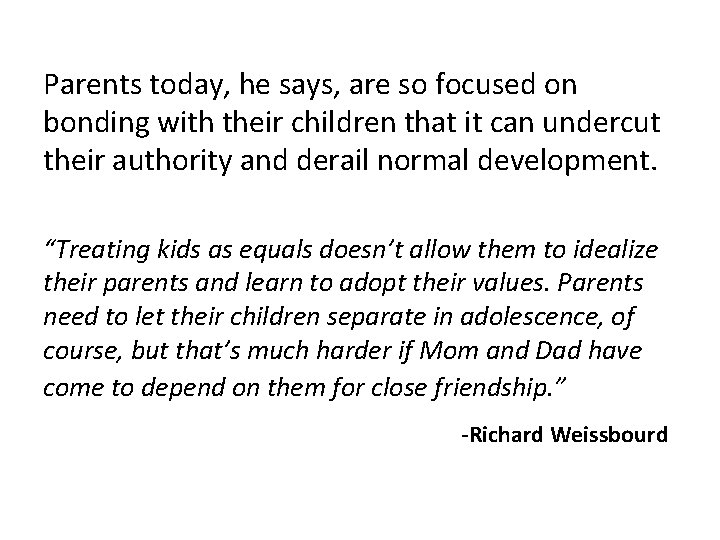 Parents today, he says, are so focused on bonding with their children that it Parents today, he says, are so focused on bonding with their children that it