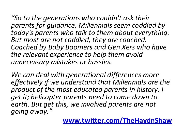 “So to the generations who couldn't ask their parents for guidance, Millennials seem coddled “So to the generations who couldn't ask their parents for guidance, Millennials seem coddled