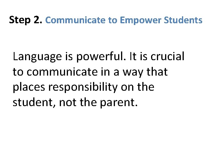 Step 2. Communicate to Empower Students Language is powerful. It is crucial to communicate Step 2. Communicate to Empower Students Language is powerful. It is crucial to communicate