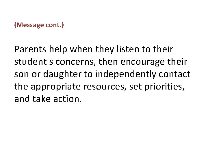 (Message cont. ) Parents help when they listen to their student's concerns, then encourage (Message cont. ) Parents help when they listen to their student's concerns, then encourage