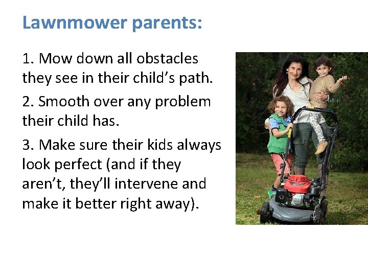 Lawnmower parents: 1. Mow down all obstacles they see in their child’s path. 2. Lawnmower parents: 1. Mow down all obstacles they see in their child’s path. 2.