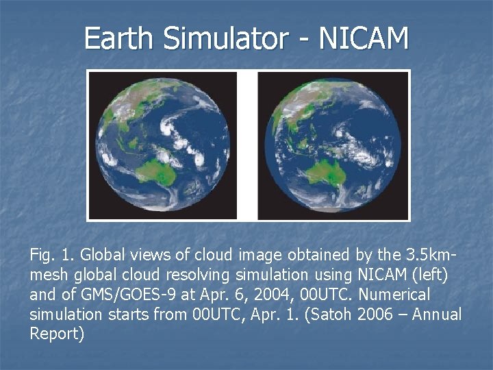 Earth Simulator - NICAM Fig. 1. Global views of cloud image obtained by the
