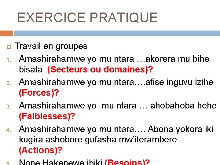 EXERCICE PRATIQUE 1. 2. 3. 4. Travail en groupes Amashirahamwe yo mu ntara …akorera EXERCICE PRATIQUE 1. 2. 3. 4. Travail en groupes Amashirahamwe yo mu ntara …akorera