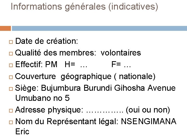 Informations générales (indicatives) Date de création: Qualité des membres: volontaires Effectif: PM H= … Informations générales (indicatives) Date de création: Qualité des membres: volontaires Effectif: PM H= …