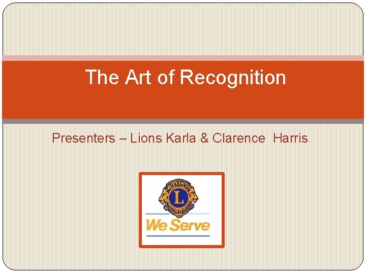  The Art of Recognition Presenters – Lions Karla & Clarence Harris 
