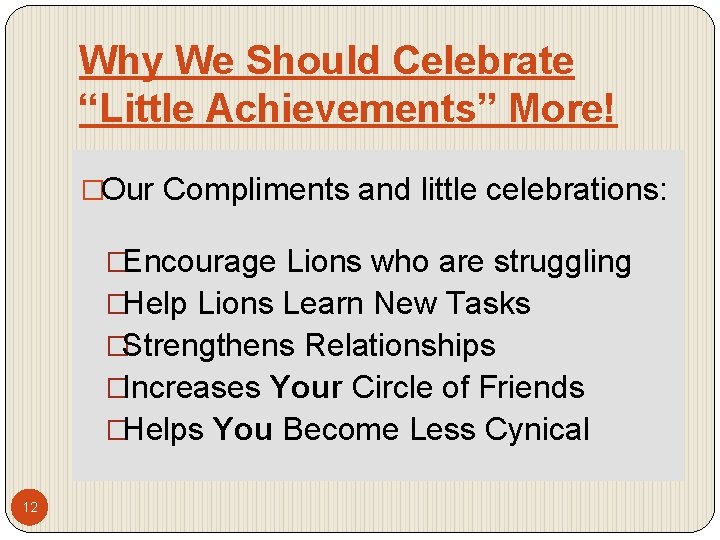 Why We Should Celebrate “Little Achievements” More! �Our Compliments and little celebrations: �Encourage Lions