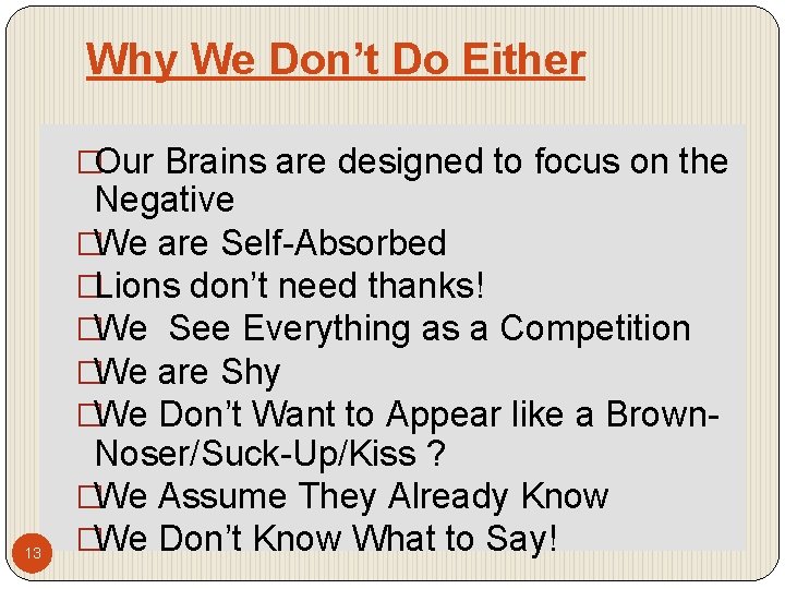 Why We Don’t Do Either �Our Brains are designed to focus on the 13
