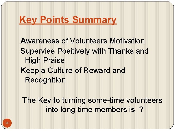 Key Points Summary Awareness of Volunteers Motivation Supervise Positively with Thanks and High Praise