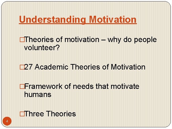 Understanding Motivation �Theories of motivation – why do people volunteer? � 27 Academic Theories