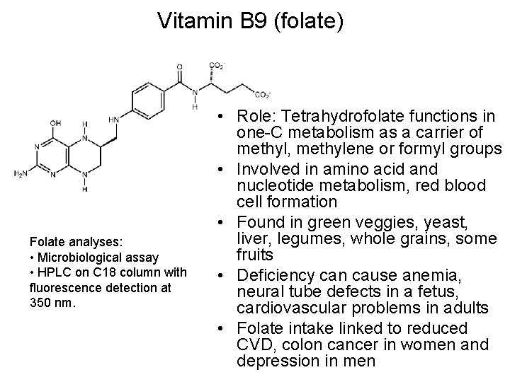 Vitamin B 9 (folate) Folate analyses: • Microbiological assay • HPLC on C 18