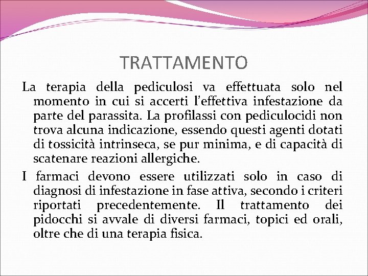 TRATTAMENTO La terapia della pediculosi va effettuata solo nel momento in cui si accerti