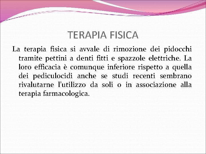 TERAPIA FISICA La terapia fisica si avvale di rimozione dei pidocchi tramite pettini a