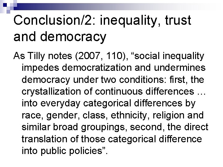 Conclusion/2: inequality, trust and democracy As Tilly notes (2007, 110), “social inequality impedes democratization