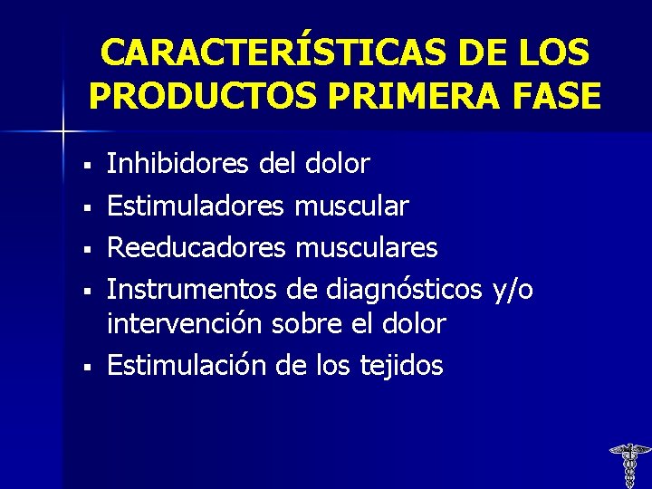 CARACTERÍSTICAS DE LOS PRODUCTOS PRIMERA FASE § § § Inhibidores del dolor Estimuladores muscular