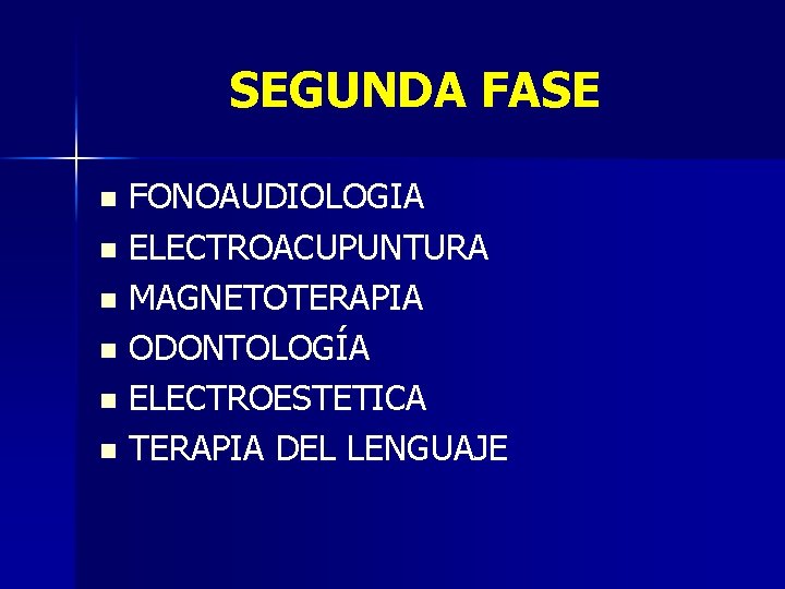 SEGUNDA FASE FONOAUDIOLOGIA n ELECTROACUPUNTURA n MAGNETOTERAPIA n ODONTOLOGÍA n ELECTROESTETICA n TERAPIA DEL