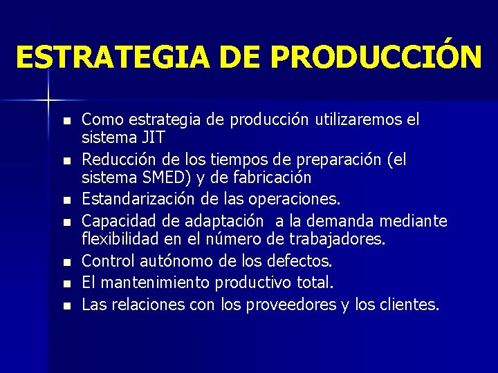 ESTRATEGIA DE PRODUCCIÓN n n n n Como estrategia de producción utilizaremos el sistema