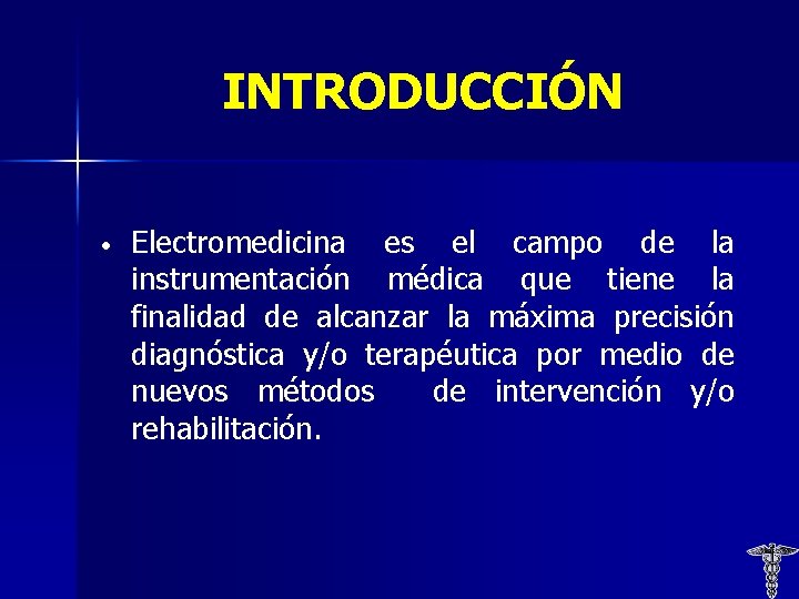 INTRODUCCIÓN • Electromedicina es el campo de la instrumentación médica que tiene la finalidad