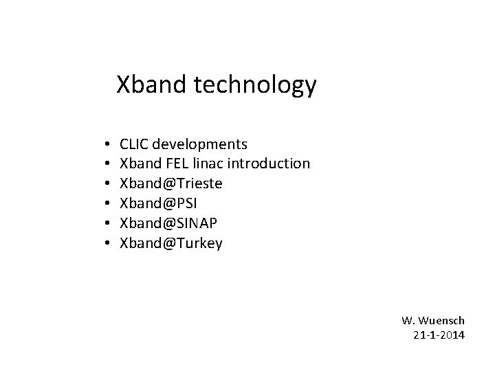Xband technology • • • CLIC developments Xband FEL linac introduction Xband@Trieste Xband@PSI Xband@SINAP