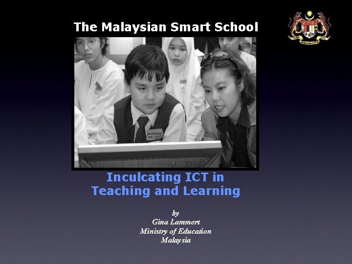 The Malaysian Smart School Inculcating ICT in Teaching and Learning by Gina Lammert Ministry The Malaysian Smart School Inculcating ICT in Teaching and Learning by Gina Lammert Ministry