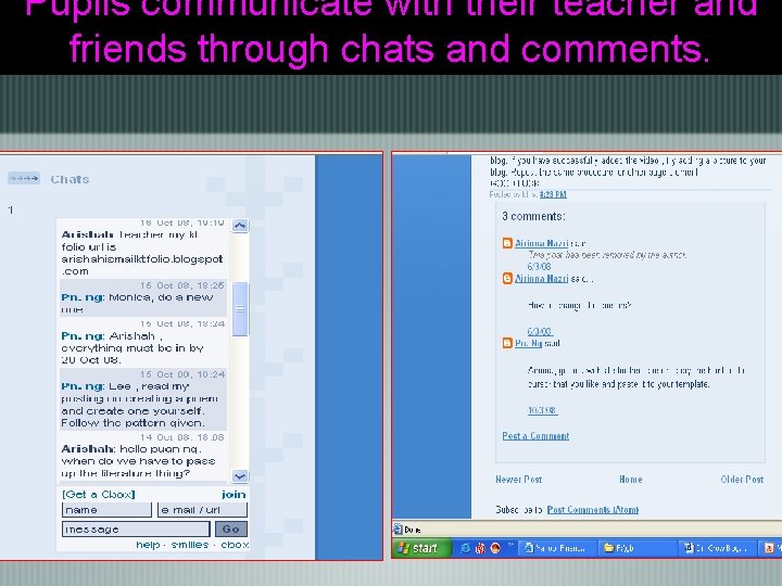 Pupils communicate with their teacher and friends through chats and comments. Pupils communicate with their teacher and friends through chats and comments.