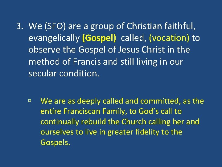 3. We (SFO) are a group of Christian faithful, evangelically (Gospel) called, (vocation) to