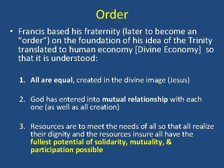 Order • Francis based his fraternity (later to become an “order”) on the foundation