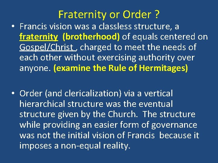 Fraternity or Order ? • Francis vision was a classless structure, a fraternity (brotherhood)